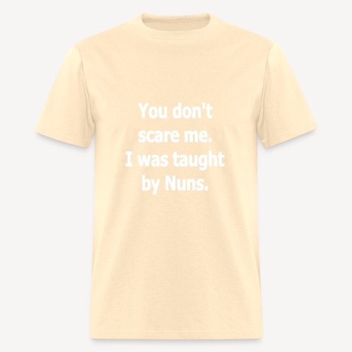 YOU DON'T SCARE ME I WAS TAUGHT BY NUNS - Men's T-Shirt