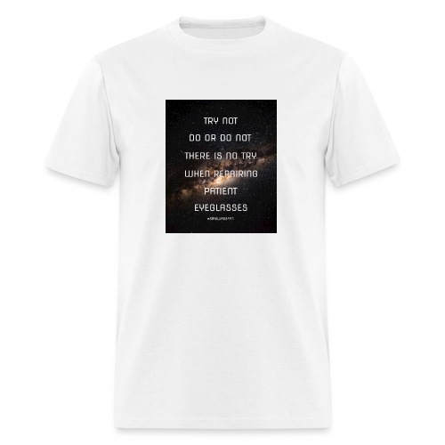 There is No Try When Repairing Patient Eyeglasses - Men's T-Shirt