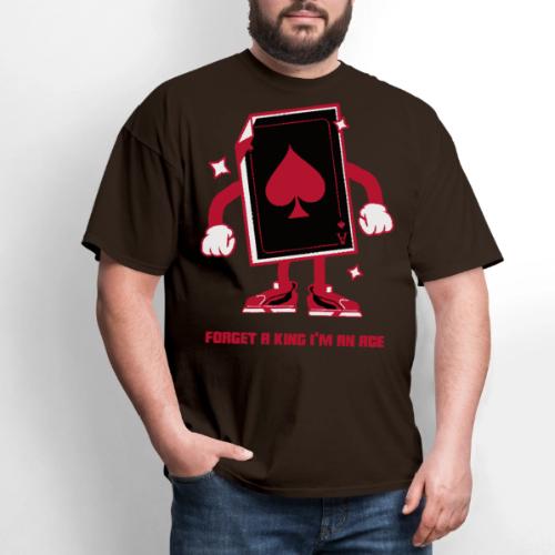 Forget A King I'm An Ace - Men's T-Shirt