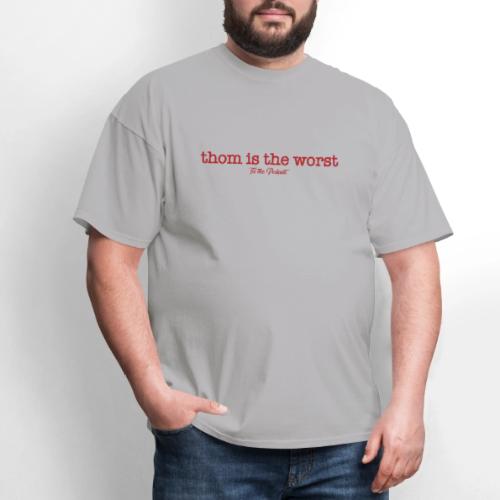 Thom is the Worst - Men's T-Shirt