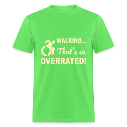 Walking that is overrated. Wheelchair humor # - Men's T-Shirt