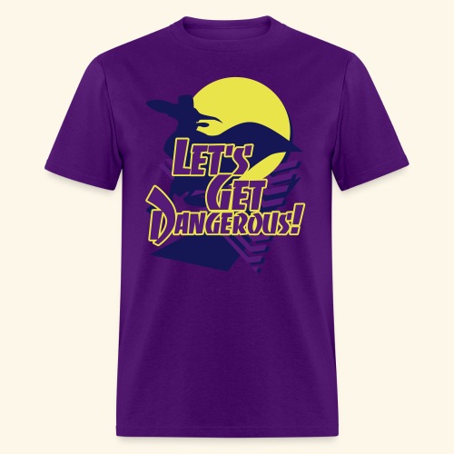 Let's get dangerous - Men's T-Shirt