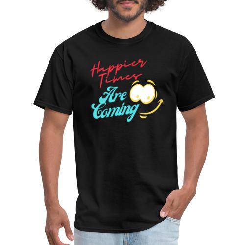 Happier Times Are Coming | New Motivation T-shirt - Men's T-Shirt