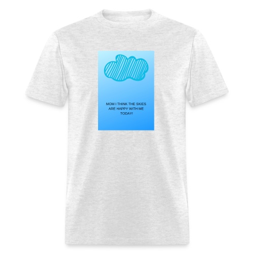 MOM I THINK THE SKIES ARE HAPPY WITH ME TODAY - Men's T-Shirt