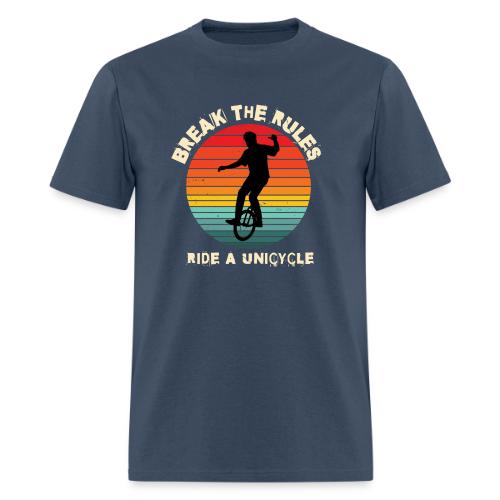 Break The Rules Ride A Unicycling - Men's T-Shirt