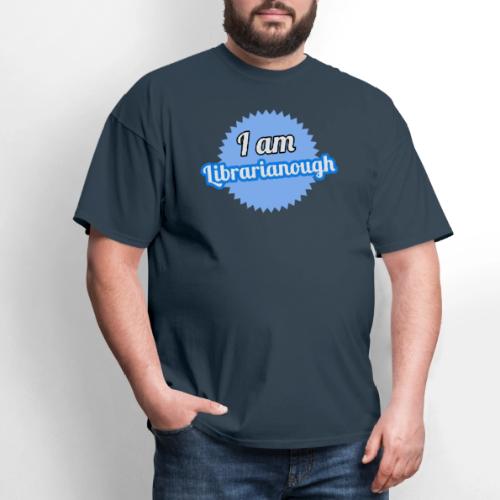 I am Librarianough - Men's T-Shirt