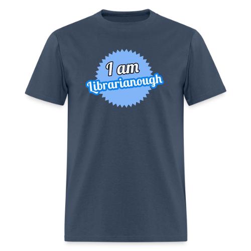 I am Librarianough - Men's T-Shirt