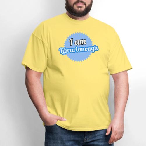 I am Librarianough - Men's T-Shirt