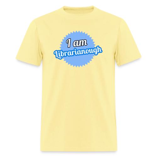 I am Librarianough - Men's T-Shirt