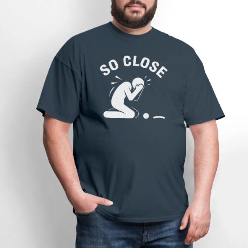 So Close Funny Missed Tap-in Quote Cotton - Men's T-Shirt