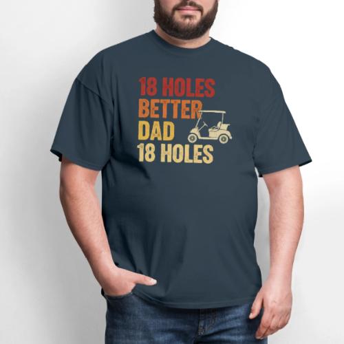 18 Holes Better Dad 18 Holes Retro Cart Quote - Men's T-Shirt