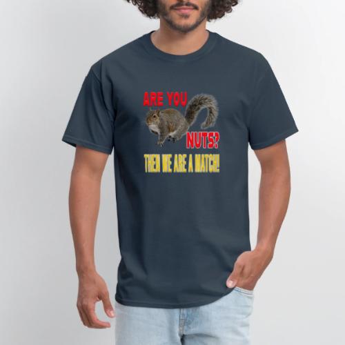 Are You Nuts? Then we are a match! - Men's T-Shirt