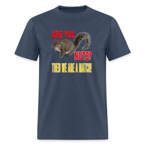 Are You Nuts? Then we are a match! - Men's T-Shirt