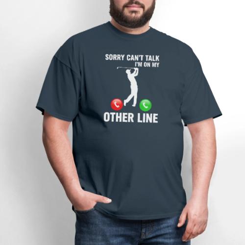 Sorry Can't Talk Other Line Funny Golfer Quote - Men's T-Shirt