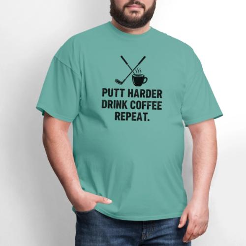 Putt Harder Drink Coffee - Golf Morning Tee - Men's T-Shirt