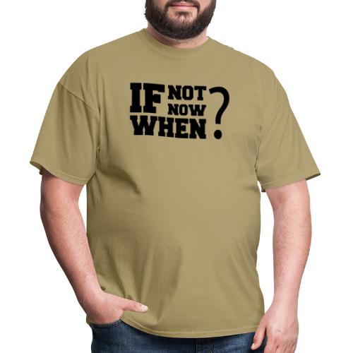 If Not Now. When? - Men's T-Shirt
