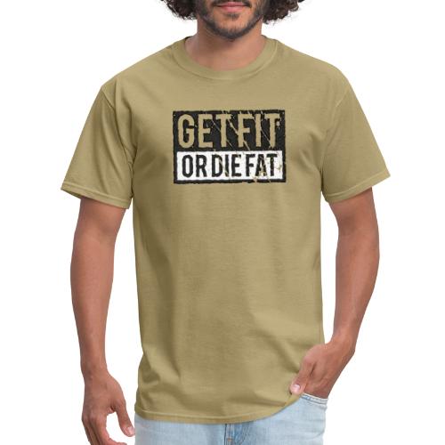 Get Fit Or Die Fat - Men's T-Shirt