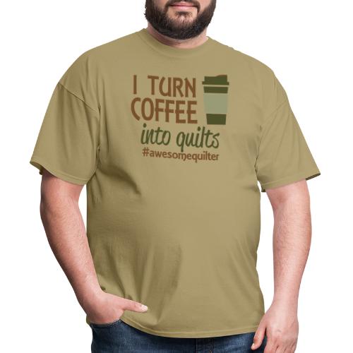 I Turn Coffee Into Quilts - Men's T-Shirt
