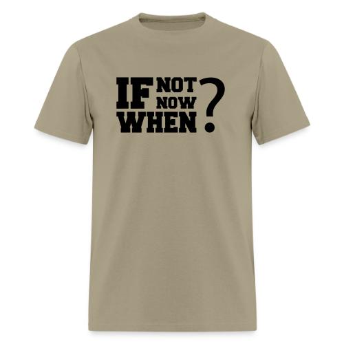 If Not Now. When? - Men's T-Shirt