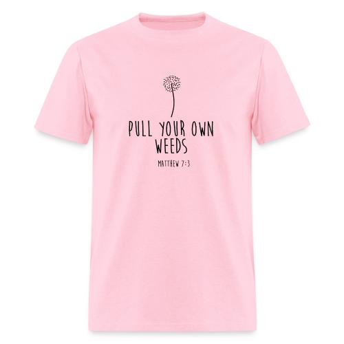 Pull Your Own Weeds - Men's T-Shirt