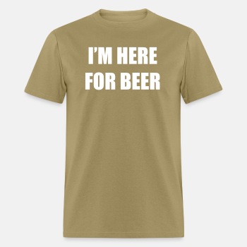I'm here for beer - T-shirt for men