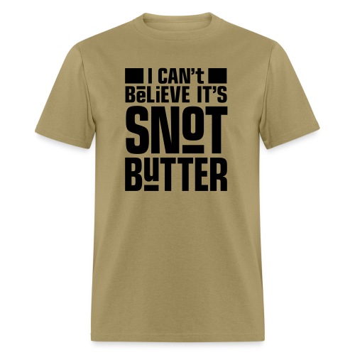 I Can't Believe It's Snot Butter - Men's T-Shirt