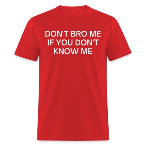 Don't Bro Me If You Don't Know Me - Men's T-Shirt