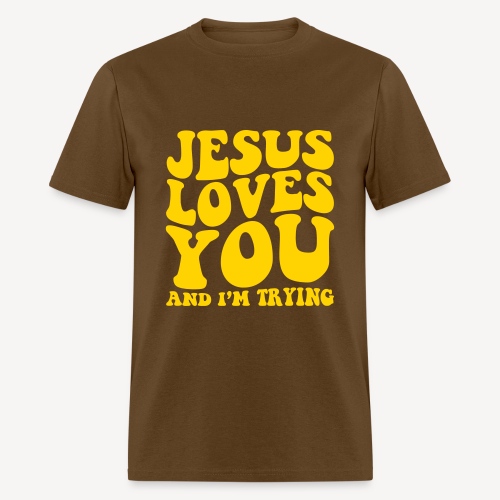JESUS LOVES YOU AND I'M TRYING - Men's T-Shirt
