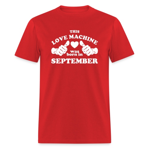 This Love Machine Was Born In September - Men's T-Shirt