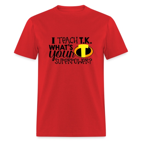 I Teach T.K. What's Your Superpower Teacher Tshirt - Men's T-Shirt