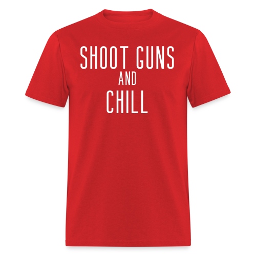 SHOOT GUNS AND CHILL - Men's T-Shirt