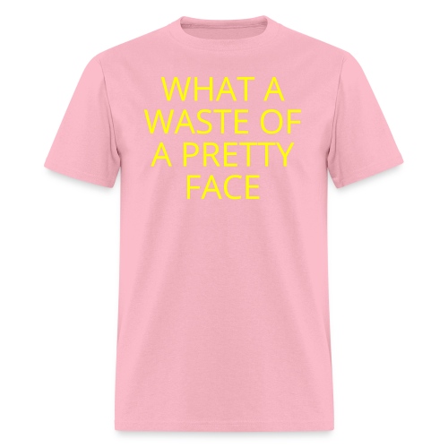 What A Waste Of A Pretty Face (in yellow letters) - Men's T-Shirt
