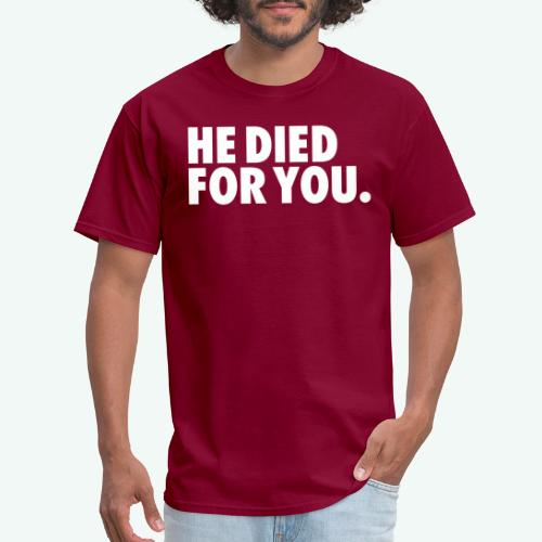 HE DIED FOR YOU - Men's T-Shirt