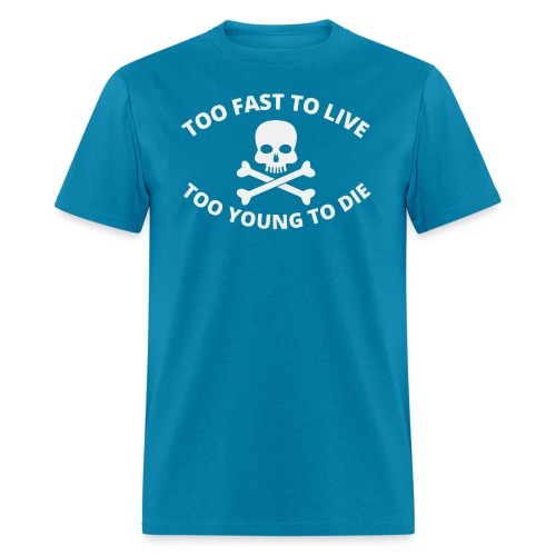 Too Fast To Live Too Young To Die Skull Crossbones - Men's T-Shirt