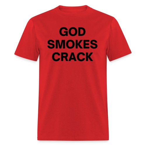 GOD SMOKES CRACK (in black letters) - Men's T-Shirt