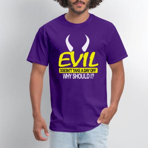 EVIL DOESN'T TAKE A DAY OFF - Men's T-Shirt