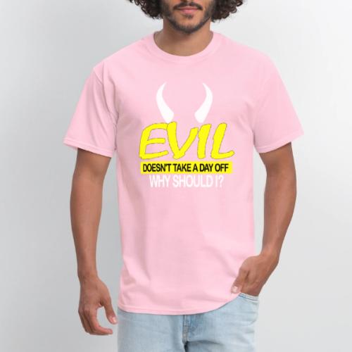 EVIL DOESN'T TAKE A DAY OFF - Men's T-Shirt