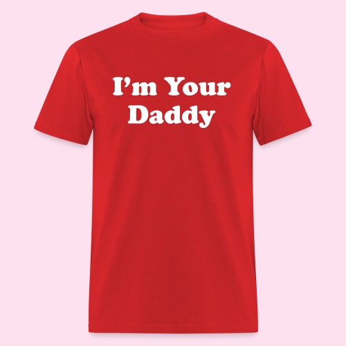 I m Your Daddy 1 - Men's T-Shirt