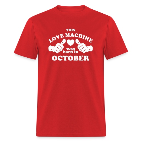 This Love Machine Was Born In October - Men's T-Shirt