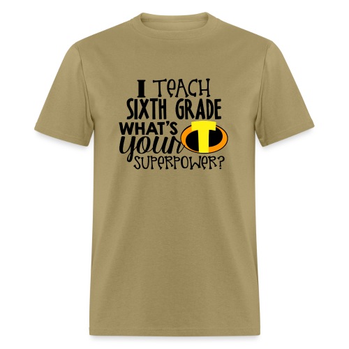 I Teach Sixth Grade What's Your Superpower - Men's T-Shirt