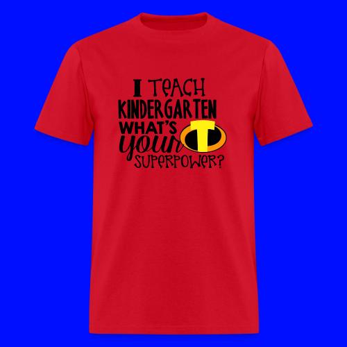 I Teach Kindergarten What's Your Superpower - Men's T-Shirt