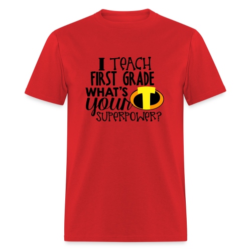 I Teach First Grade What's Your Superpower Teacher - Men's T-Shirt