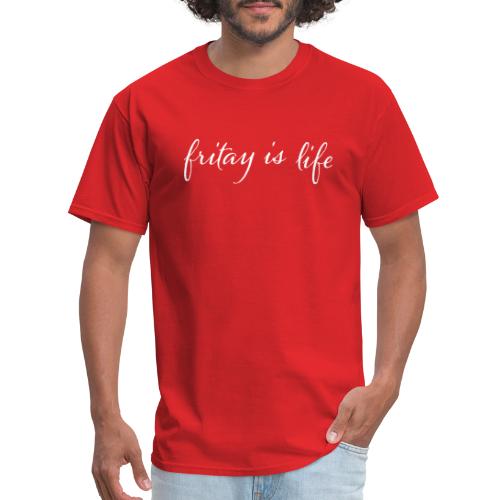 Fritay Is Life - Men's T-Shirt