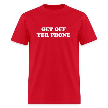 GET OFF YER PHONE - Men's T-Shirt - red - Front - Jose (178cm)