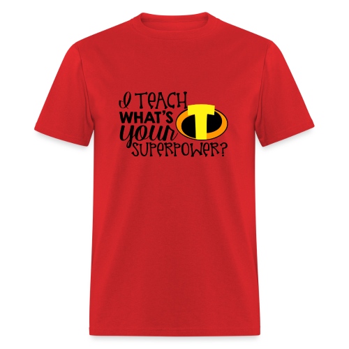 I Teach What's Your Superpower Teacher T-Shirts - Men's T-Shirt