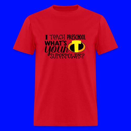 I Teach Preschool What's Your Superpower Teacher - Men's T-Shirt