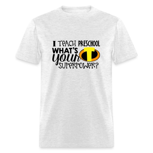 I Teach Preschool What's Your Superpower Teacher - Men's T-Shirt