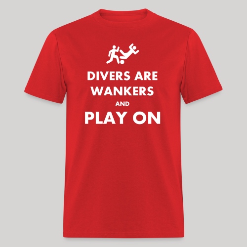 Divers Are Wankers & Play on - Men's T-Shirt