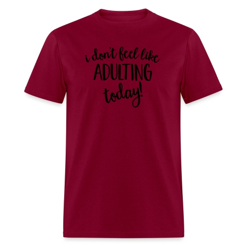 I don't feel like ADULTING today! - Men's T-Shirt