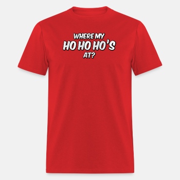 Where my ho ho ho's at? - T-shirt for men